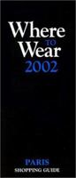 Where to Wear 2002: Paris Shopping Guide 0971544646 Book Cover