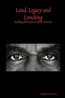 Land, Legacy and Lynching: Building the Future in Black America 1430319852 Book Cover