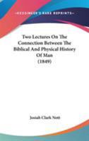 Two Lectures On The Connection Between The Biblical And Physical History Of Man 1165143518 Book Cover