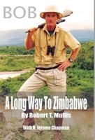 Bob: A Long Way To Zimbabwe 0692406166 Book Cover