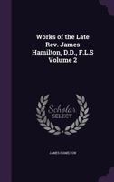 Works of the Late REV. James Hamilton, D.D., F.L.S Volume 2 1356479316 Book Cover