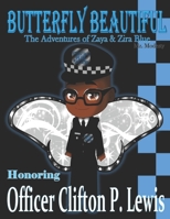 Butterfly Beautiful The Adventures of Zaya & Zira Blue: Honoring Officer Clifton P. Lewis 1686880960 Book Cover