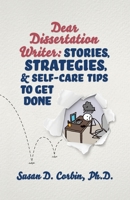 Dear Dissertation Writer: Strategies, Stories, & Self-Care Tips to Get Done 1737332507 Book Cover