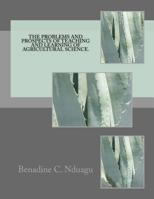 The Problems and Prospects of Teaching and Learning of Agricultural Science 1548579394 Book Cover