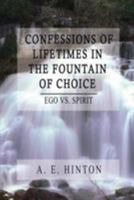 Confessions of Lifetimes in the Fountain of Choice 1403330581 Book Cover