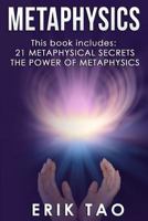 Metaphysics: This book includes: 21 Metaphysical Secrets, The Power of Metaphysics 1982094672 Book Cover