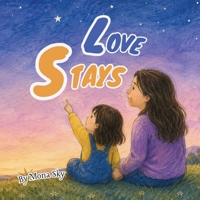 Love Stays: A Children's Book About Death, Grief, Loss of Grandpa, Big Feelings, and Lasting Love B0H6J57K9N Book Cover