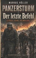 PANZERSTURM – Der letzte Befehl: BAND 4 Straße ohne Heimkehr („Panzersturm“ ROMANE – Historische Kriegsgeschichten von Landsern:) (German Edition) B0H3LS1S12 Book Cover