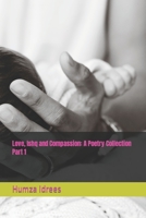 Love, Ishq and Compassion: A Poetry Collection Part 1 B0BHG8GJK2 Book Cover