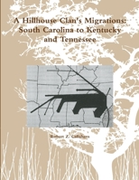 A Hillhouse Clan's Migrations: South Carolina to Kentucky and Tennessee 1105744914 Book Cover