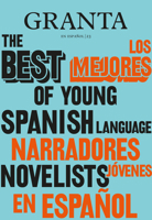 Los Mejores Narradores J�venes en Espa�ol / Granta: The Best Of Young Spanish-Language Novelists 0593314220 Book Cover