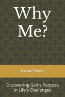 Why Me?: Discovering God's Purpose in Life's Challenges B0DVJ4B92P Book Cover