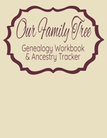 Our Family Tree Genealogy Workbook & Ancestry Tracker: Research Family Heritage and Track Ancestry in this Genealogy Workbook 8x10 � 90 Pages 1702126021 Book Cover