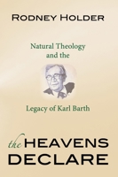 The Heavens Declare: Natural Theology and the Legacy of Karl Barth 1599473968 Book Cover