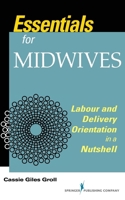 Essentials for Midwives: Labour and Delivery Orientation in a Nutshell 0826184472 Book Cover