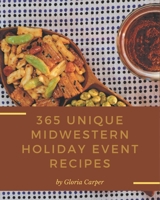 365 Unique Midwestern Holiday Event Recipes: Save Your Cooking Moments with Midwestern Holiday Event Cookbook! B08GFVL9F2 Book Cover
