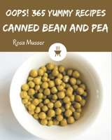 Oops! 365 Yummy Canned Bean and Pea Recipes: Not Just a Yummy Canned Bean and Pea Cookbook! B08HRRD7Y8 Book Cover