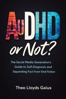 AuDHD or Not?: The Social Media Generation's Guide to Self-Diagnosis and Separating Fact from Viral Fiction (The Or Not) 1764541596 Book Cover