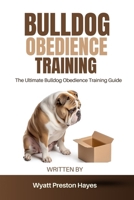 Bulldog Obedience Training: The Ultimate Bulldog Obedience Training Guide B0DXJVHDH1 Book Cover