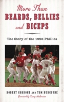 More than Beards, Bellies and Biceps: The Story of the 1993 Phillies (And the Phillie Phanatic Too) 161321345X Book Cover