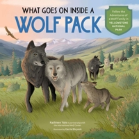 What Goes on inside a Wolf Pack?: Follow the Adventures of a Wolf Family in Yellowstone National Park 1635868505 Book Cover