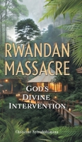 Rwandan Massacre: God's Divine Intervention 1038361591 Book Cover