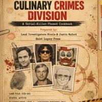 CULINARY CRIMES DIVISION: A Serial-Killer-Themed Cookbook B0GSKSC89S Book Cover