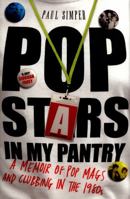 Pop Stars in My Pantry: A Memoir of Pop Mags and Clubbing in the 1980s 1783523875 Book Cover