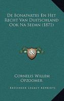 De Bonapartes En Het Recht Van Duitschland Ook Na Sedan... 1166718166 Book Cover