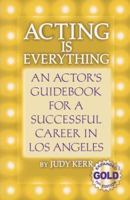 Acting Is Everything: An Actor's Guidebook for a Successful Career in Los Angeles, Expanded Gold 0962949655 Book Cover