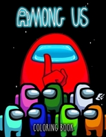 Among Us Coloring Book: A Coloring Book For Kids And Adults, Relax And Stress Relief B08PXB966F Book Cover