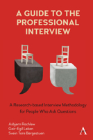 A Guide to the Professional Interview: A Research-based Interview Methodology for People Who Ask Questions 1785277987 Book Cover