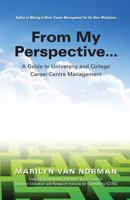 From My Perspective... A Guide to University and College Career Centre Management 098116529X Book Cover