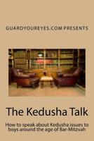 The Kedusha Talk: How to speak about Kedusha issues to boys around the age of Bar-Mitzvah 1984901761 Book Cover