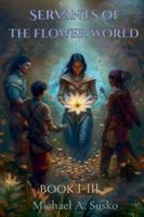 Servants of the Flower World: Book I-III B0G529XPYR Book Cover