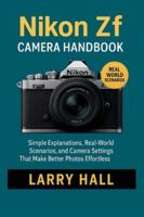 Nikon Zf Camera Handbook: Simple Explanations, Real-World Scenarios, and Camera Settings That Make Better Photos Effortless B0G3ND2M1X Book Cover