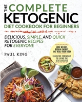 The Complete Ketogenic Diet For Beginners: Learn the Essentials to Living the Keto Lifestyle - Lose Weight, Regain Energy, and Heal Your Body - ... and Quick Ketogenic Recipes for Everyone 195211750X Book Cover
