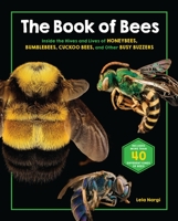 The Book of Bees: Inside the Hives and Lives of Honeybees, Bumblebees, Cuckoo Bees, and Other Busy Buzzers 0762478403 Book Cover