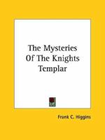The Mysteries of the Knights Templar 1425302750 Book Cover