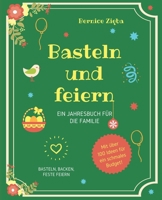 Basteln und feiern: Ein Jahresbuch f�r die Familie mit �ber 100 Tipps f�r ein schmales Budget 1705735746 Book Cover