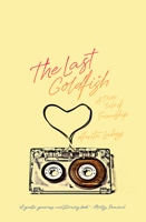 The Last Goldfish : A True Tale of Friendship 1771963433 Book Cover