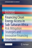 Financing Clean Energy Access in Sub-Saharan Africa: Risk Mitigation Strategies and Innovative Financing Structures 3030758281 Book Cover