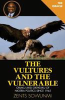 The Vultures and the Vulnerable: Oriaku and Okpataku of Nigeria Politics Since 1945 1936739178 Book Cover