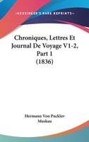 Chroniques, Lettres Et Journal De Voyage V1-2, Part 1 (1836) 1160055092 Book Cover