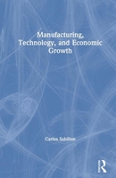 Manufacturing, Technology and Economic Growth 0765605139 Book Cover