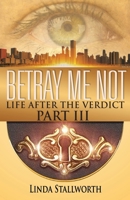 Betray Me Not, Part III: Life After the Verdict B0F4DJY61W Book Cover