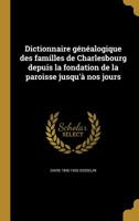 Dictionnaire Genealogique Des Familles de Charlesbourg Depuis La Fondation de La Paroisse Jusqu'a Nos Jours 136184003X Book Cover