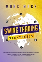 Swing Trading Strategies: A Beginners Guide Which Explains Step by Step Proven Strategies on Stocks, Forex, Options, Commodities and Money Management for Financial Freedom 1701382032 Book Cover