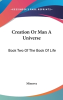 Creation Or Man A Universe: Book Two Of The Book Of Life 1163143669 Book Cover