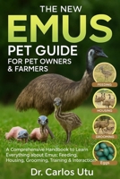 THE NEW EMUS PET GUIDE FOR PET OWNERS & FARMERS: A comprehensive Handbook to Learn Everything about Emus: Feeding, Housing, Grooming, Training & Interaction B0FVDC3PLT Book Cover